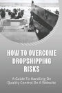 How To Overcome Dropshipping Risks: A Guide To Handling On Quality Control On A Website: