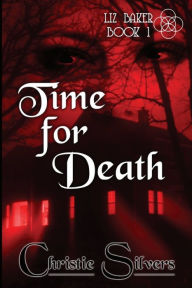 Title: Time For Death (Liz Baker, Book 1), Author: Christie Silvers