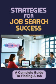 Title: Strategies For Job Search Success: A Complete Guide To Finding A Job:, Author: Rachal Ballerini