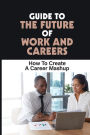 Guide To The Future Of Work And Careers: How To Create A Career Mashup: