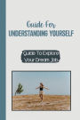 Guide For Understanding Yourself: Guide To Explore Your Dream Job: