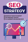 Seo Strategy: Shortcut Ways To Boost The Organic Traffic To A Website Or Online Shop: