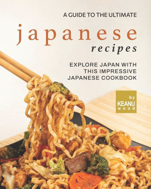 A Guide to The Ultimate Japanese Recipes Explore Japan with This