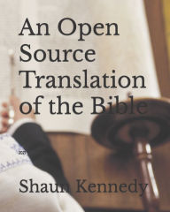 Title: An Open Source Translation of the Bible: 2021, Author: Shaun C Kennedy