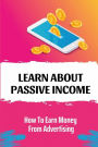 Learn About Passive Income: How To Earn Money From Advertising: