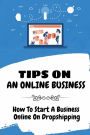Tips On An Online Business: How To Start A Business Online On Dropshipping: