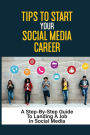 Tips To Start Your Social Media Career: A Step-By-Step Guide To Landing A Job In Social Media: