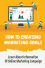 How To Creating Marketing Goals: Learn About Information Of Online Marketing Campaign:
