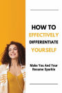 How To Effectively Differentiate Yourself: Make You And Your Resume Sparkle: