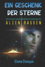 Ein Geschenk der Sterne: Kontakte mit AuÃ¯Â¿Â½erirdischen und Sammlung von Alien-Rassen