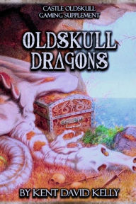 Title: CASTLE OLDSKULL Gaming Supplement ~ Oldskull Dragons, Author: Kent David Kelly