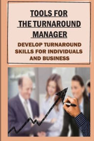 Title: Tools For The Turnaround Manager: Develop Turnaround Skills For Individuals And Business:, Author: Clelia Dinuzzo