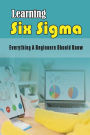 Learning Six Sigma: Everything A Beginners Should Know: