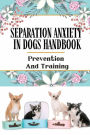 Separation Anxiety In Dogs Handbook: Prevention And Training: