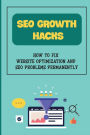 SEO Growth Hacks: How To Fix Website Optimization And SEO Problems Permanently: