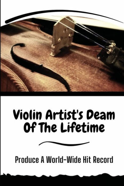 Violin Artist's Deam Of The Lifetime: Produce A World-Wide Hit Record:
