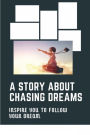 A Story About Chasing Dreams: Inspire You To Follow Your Dream: