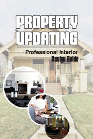 Title: Property Updating: Professional Interior Design Guide:, Author: Aja Daub