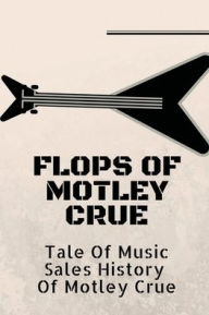 Title: Flops Of Motley Crue: Tale Of Music Sales History Of Motley Crue:, Author: Vern Pharo