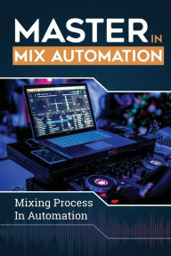 Title: Master In Mix Automation: Mixing Process In Automation:, Author: Jorge Stellato