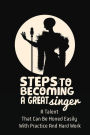 Steps To Becoming A Great Singer: A Talent That Can Be Honed Easily With Practice And Hard Work: