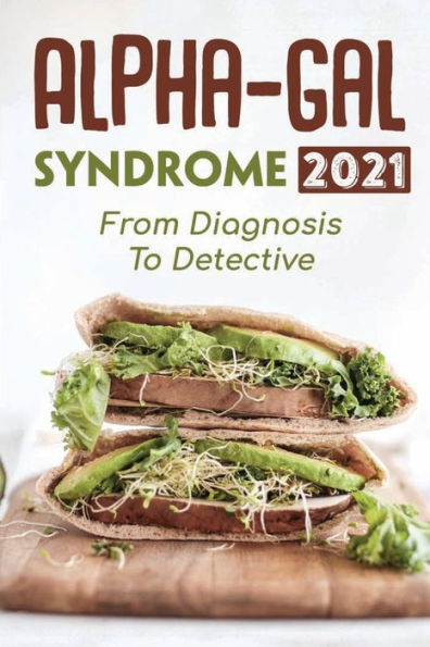 Alpha-Gal Syndrome 2021: From Diagnosis To Detective: