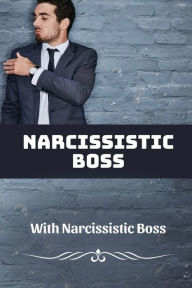Title: Narcissistic Boss: How To Deal With Narcissistic Boss:, Author: Anamaria Mcdonagh