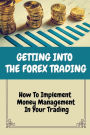 Getting Into The Forex Trading: How To Implement Money Management In Your Trading: