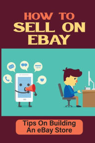 Title: How To Sell On eBay: Tips On Building An eBay Store:, Author: Kasey Hovde