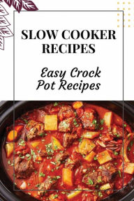 Title: Slow Cooker Recipes: Easy Crock Pot Recipes:, Author: Lucas Bankard