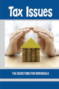 Title: Tax Issues: Tax Deductions For Individuals:, Author: Lakisha Kirt