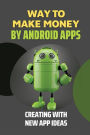 Way To Make Money By Android Apps: Creating With New App Ideas: