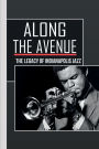 Along The Avenue: The Legacy Of Indianapolis Jazz: