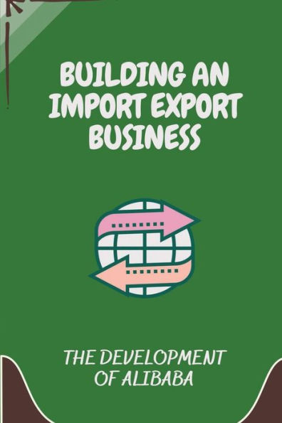 Building An Import Export Business: The Development Of Alibaba: