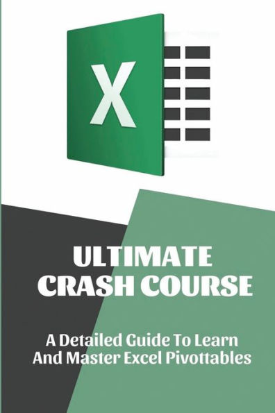 Ultimate Crash Course: A Detailed Guide To Learn And Master Excel Pivottables:
