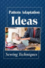 Pattern Adaptation Ideas: Sewing Techniques: