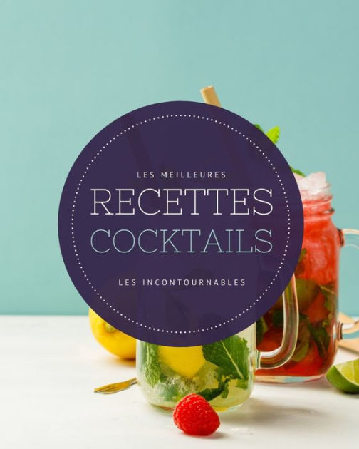 Les Meilleures Recettes Cocktails - Les Incontournables: 21 Grands ...