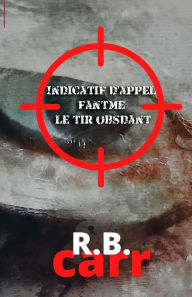 Title: Indicatif d'appel fantôme: le tir obsédant, Author: R.B Carr