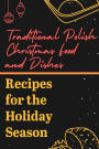 Traditional Polish Christmas Food And Dishes Recipes For The Holiday Season