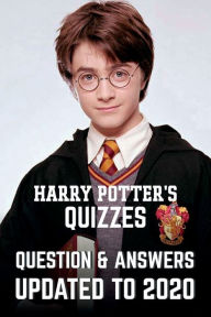 Title: Harry Potter's Quizzes Question & Answers - Updated To 2020, Author: Brett Harding