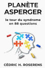 Planète Asperger: Le Tour du Syndrome en 88 Questions