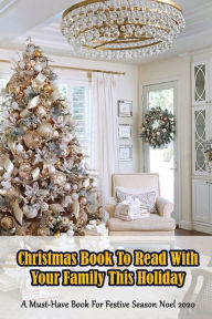 Title: Christmas Book To Read With Your Family This Holiday! A Must-have Book For Festive Season Noel 2020, Author: NATHANIEL MACY