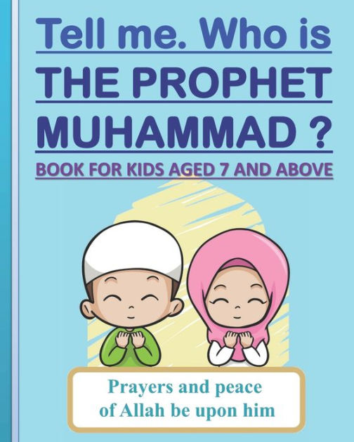 Tell Me. Who Is The Prophet Muhammad ?: Book For Kids Aged 7 Years Old 