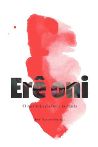 Title: Erê Oni: O Mistério da Boca Cortada, Author: José Renato Gimenez