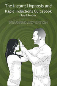 Title: The Instant Hypnosis and Rapid Inductions Guidebook, Author: Rory Z Fulcher