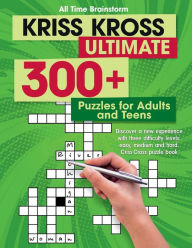 Title: Kriss Kross Ultimate: 300+ Puzzles for Adults and Teens. Discover a new experience with three difficulty Levels: Easy, Medium and Hard. Criss Cross Puzzle Book, Author: All Time Brainstorm