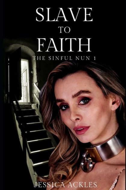 Slave To Faith The Sinful Nun An Erotic Bdsm Harem Romance By Jessica Ackles Paperback