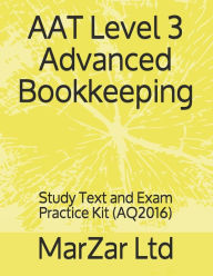Title: AAT Level 3 Advanced Bookkeeping: Study Text and Exam Practice Kit, Author: Marzar Ltd