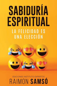 Title: Sabiduría Espiritual: La felicidad es una elección, Author: Raimon Samsó