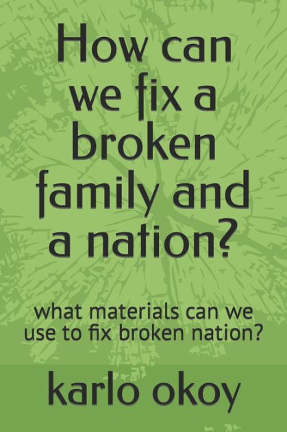 how-can-we-fix-a-broken-family-and-a-nation-what-materials-can-we-use